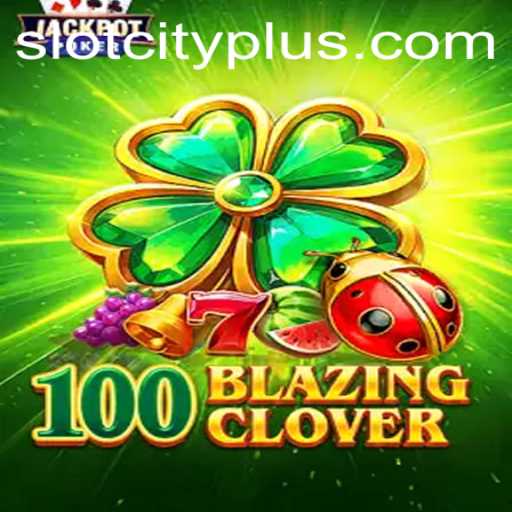 The Thrilling World of 100BlazingClover in SlotCity